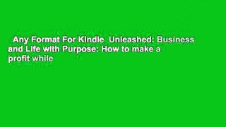 Any Format For Kindle  Unleashed: Business and Life with Purpose: How to make a profit while