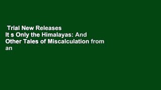 Trial New Releases  It s Only the Himalayas: And Other Tales of Miscalculation from an
