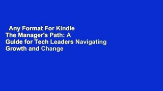 Any Format For Kindle  The Manager's Path: A Guide for Tech Leaders Navigating Growth and Change