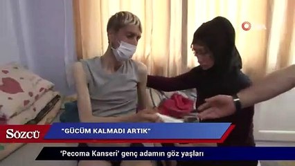 ‘Pecoma Kanseri’ genç adamın göz yaşları