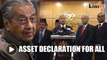 Dr Mahathir: The opposition will need to declare their assets too