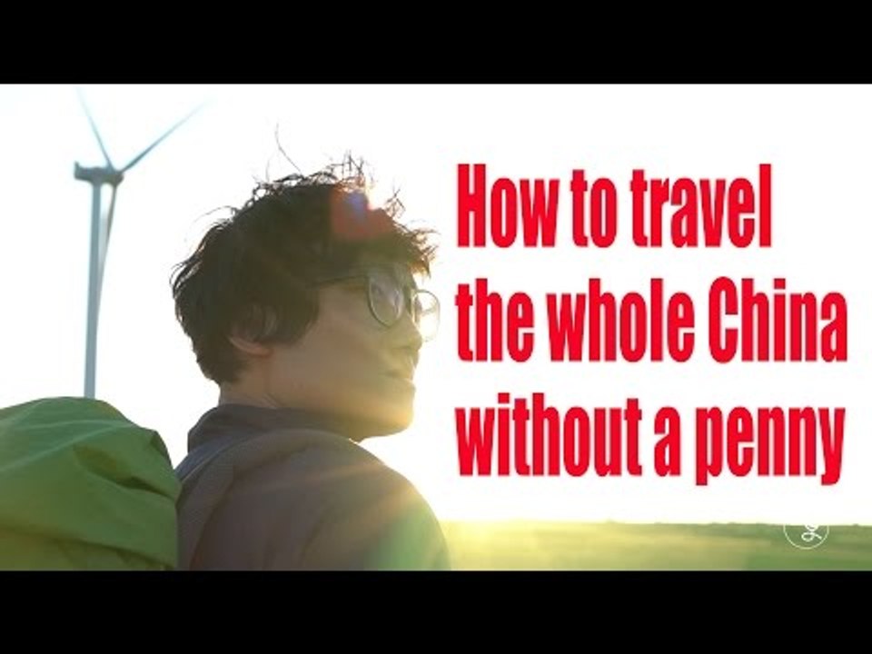 [Travel] How to travel the whole China without a penny | More China
