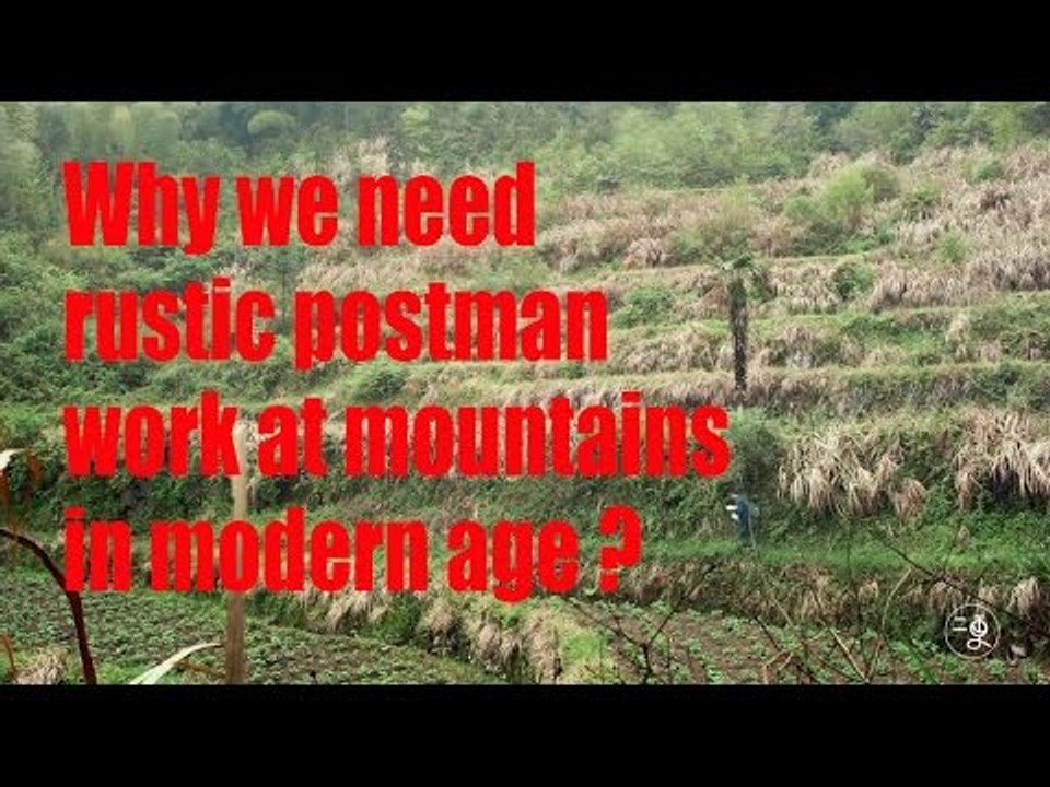 [Life story] Why we need  rustic postman work at mountains in modern age ?  | More China