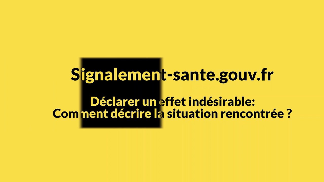 Pharmacovigilance, que décrire lors d'un signalement d'un événement indésirable lié à un médicament ?