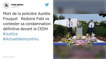 Mort de la policière Aurélie Fouquet : Redoine Faïd va contester sa condamnation définitive devant la CEDH