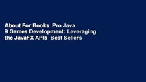 About For Books  Pro Java 9 Games Development: Leveraging the JavaFX APIs  Best Sellers Rank : #4