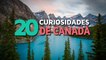 20 Curiosidades de Canadá  | El país de los grandes lagos