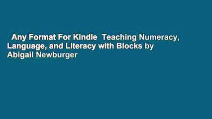 Any Format For Kindle  Teaching Numeracy, Language, and Literacy with Blocks by Abigail Newburger