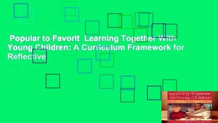 Popular to Favorit  Learning Together With Young Children: A Curriculum Framework for Reflective