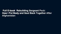 Full E-book  Rebuilding Sergeant Peck: How I Put Body and Soul Back Together After Afghanistan