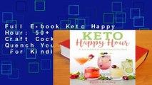 Full E-book Keto Happy Hour: 50+ Low-Carb Craft Cocktails to Quench Your Thirst  For Kindle