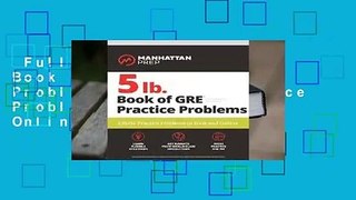 Full E-book  5 lb. Book of GRE Practice Problems: 1,800+ Practice Problems in Book and Online