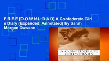 F.R.E.E [D.O.W.N.L.O.A.D] A Confederate Girl s Diary (Expanded, Annotated) by Sarah Morgan Dawson