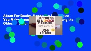 About For Books  Happiness Is a Choice You Make: Lessons from a Year Among the Oldest Old  For