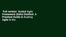 Full version  Scaled Agile Framework (Safe) Distilled: A Practical Guide to Scaling Agile in the