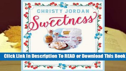 [Read] Sweetness: Celebrating Sweet Moments in Life and on the Table--with 197 Cookies, Brownies,