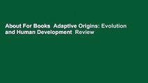 About For Books  Adaptive Origins: Evolution and Human Development  Review