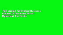 Full version  Unfinished Business: Volume 10 (Savannah Martin Mysteries)  For Kindle