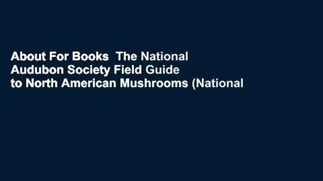 About For Books The National Audubon Society Field Guide to North American Mushrooms (National