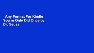 Any Format For Kindle  You re Only Old Once by Dr. Seuss