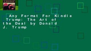 Any Format For Kindle  Trump: The Art of the Deal by Donald J. Trump
