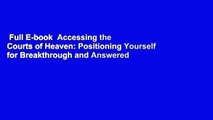 Full E-book  Accessing the Courts of Heaven: Positioning Yourself for Breakthrough and Answered