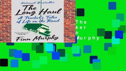 About For Books  The Long Haul: A Trucker s Tales of Life on the Road by Finn Murphy