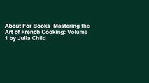 About For Books  Mastering the Art of French Cooking: Volume 1 by Julia Child