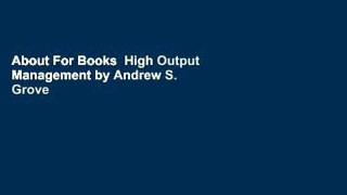 About For Books  High Output Management by Andrew S. Grove