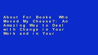 About For Books  Who Moved My Cheese?: An Amazing Way to Deal with Change in Your Work and in Your