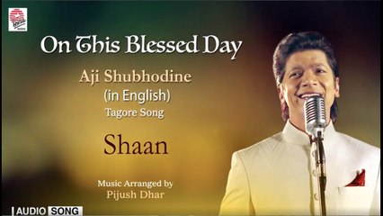 On This Blessed Day ( Aji Subhodine - In English ) | Shaan | Rabindrasangeet | Audio Song