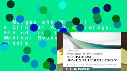 Morgan and Mikhail s Clinical Anesthesiology, 5th edition (Lange Medical Books)  For Kindle