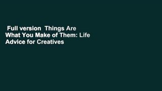 Full version  Things Are What You Make of Them: Life Advice for Creatives  Best Sellers Rank : #3