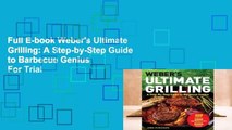 Full E-book Weber's Ultimate Grilling: A Step-by-Step Guide to Barbecue Genius  For Trial