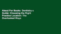 About For Books  Dentistry s Guide: Choosing the Right Practice Location: The Overlooked Ways