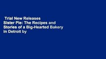 Trial New Releases  Sister Pie: The Recipes and Stories of a Big-Hearted Bakery in Detroit by