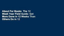 About For Books  The 12 Week Year Field Guide: Get More Done in 12 Weeks Than Others Do in 12