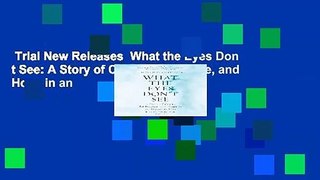 Trial New Releases  What the Eyes Don t See: A Story of Crisis, Resistance, and Hope in an