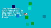 Trial New Releases  Sweet Potato Soul: 100 Easy Vegan Recipes for the Southern Flavors of Smoke,