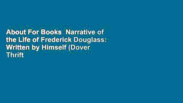 About For Books Narrative of the Life of Frederick Douglass: Written by Himself (Dover Thrift