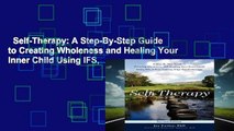 Self-Therapy: A Step-By-Step Guide to Creating Wholeness and Healing Your Inner Child Using IFS,