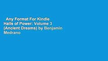 Any Format For Kindle  Halls of Power: Volume 3 (Ancient Dreams) by Benjamin Medrano