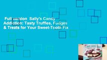Full version  Sally's Candy Addiction: Tasty Truffles, Fudges & Treats for Your Sweet-Tooth Fix