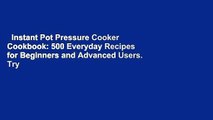Instant Pot Pressure Cooker Cookbook: 500 Everyday Recipes for Beginners and Advanced Users. Try