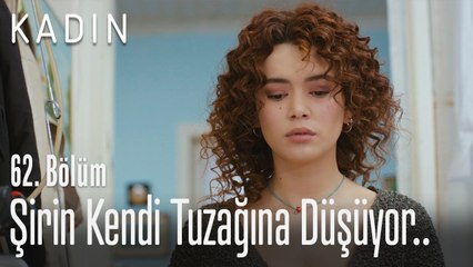 Şirin kendi tuzağına düşüyor.. - Kadın 62. Bölüm