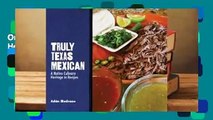Online Truly Texas Mexican: A Native Culinary Heritage in Recipes  For Full