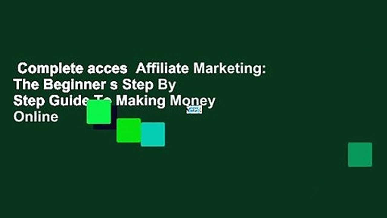 Complete acces  Affiliate Marketing: The Beginner s Step By Step Guide To Making Money Online