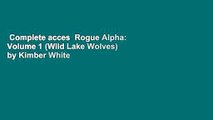Complete acces  Rogue Alpha: Volume 1 (Wild Lake Wolves) by Kimber White