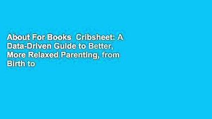About For Books  Cribsheet: A Data-Driven Guide to Better, More Relaxed Parenting, from Birth to