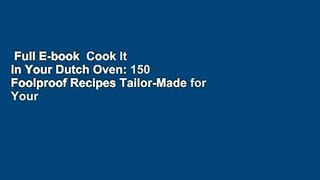 Full E-book  Cook It in Your Dutch Oven: 150 Foolproof Recipes Tailor-Made for Your Kitchen's